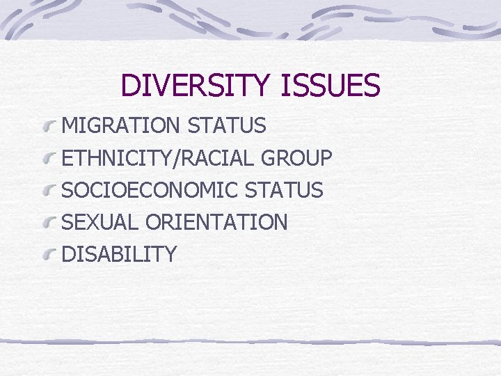 DIVERSITY ISSUES MIGRATION STATUS ETHNICITY/RACIAL GROUP SOCIOECONOMIC STATUS SEXUAL ORIENTATION DISABILITY 