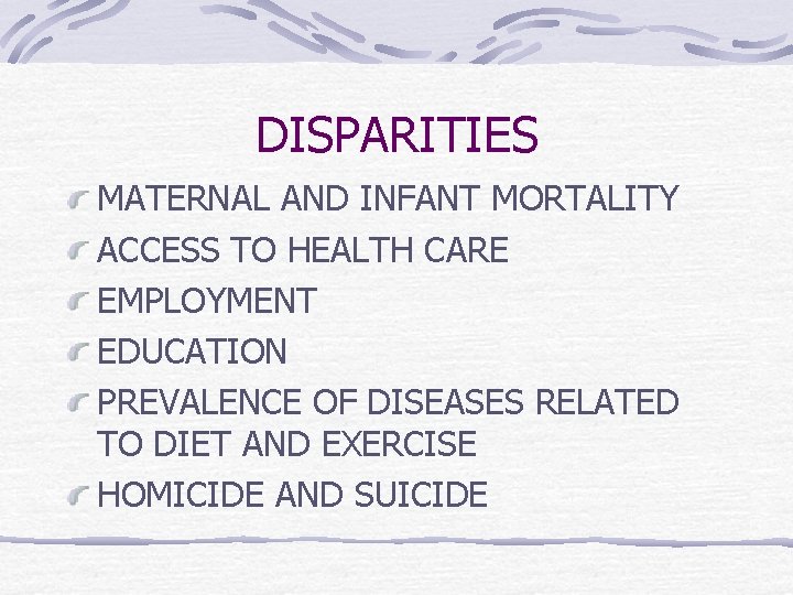 DISPARITIES MATERNAL AND INFANT MORTALITY ACCESS TO HEALTH CARE EMPLOYMENT EDUCATION PREVALENCE OF DISEASES