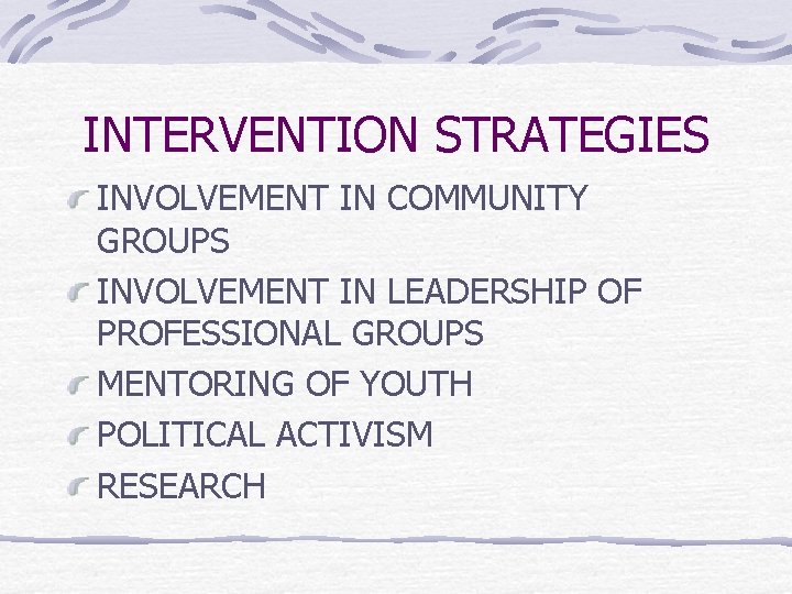 INTERVENTION STRATEGIES INVOLVEMENT IN COMMUNITY GROUPS INVOLVEMENT IN LEADERSHIP OF PROFESSIONAL GROUPS MENTORING OF