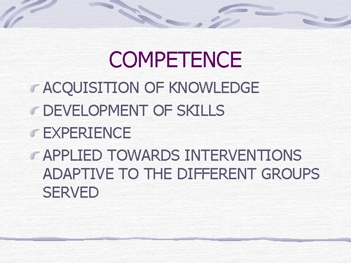 COMPETENCE ACQUISITION OF KNOWLEDGE DEVELOPMENT OF SKILLS EXPERIENCE APPLIED TOWARDS INTERVENTIONS ADAPTIVE TO THE
