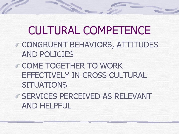 CULTURAL COMPETENCE CONGRUENT BEHAVIORS, ATTITUDES AND POLICIES COME TOGETHER TO WORK EFFECTIVELY IN CROSS