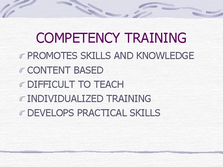 COMPETENCY TRAINING PROMOTES SKILLS AND KNOWLEDGE CONTENT BASED DIFFICULT TO TEACH INDIVIDUALIZED TRAINING DEVELOPS