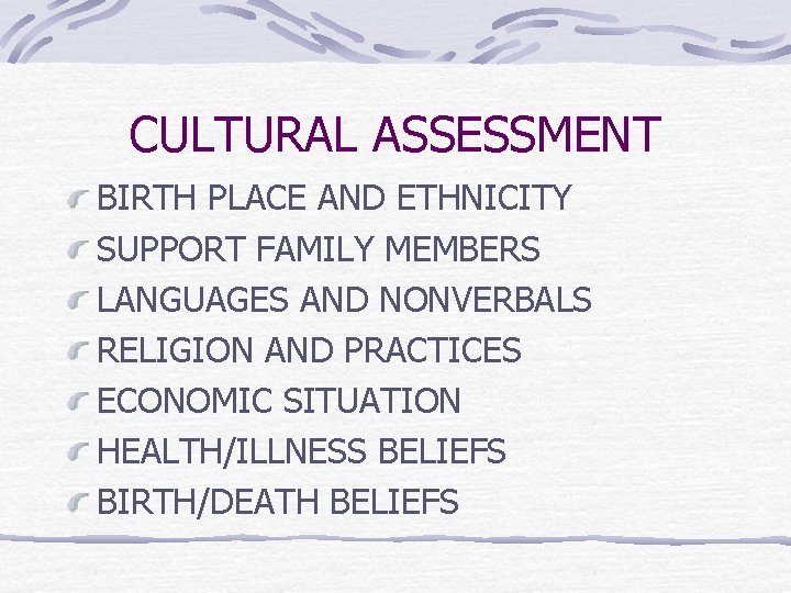 CULTURAL ASSESSMENT BIRTH PLACE AND ETHNICITY SUPPORT FAMILY MEMBERS LANGUAGES AND NONVERBALS RELIGION AND