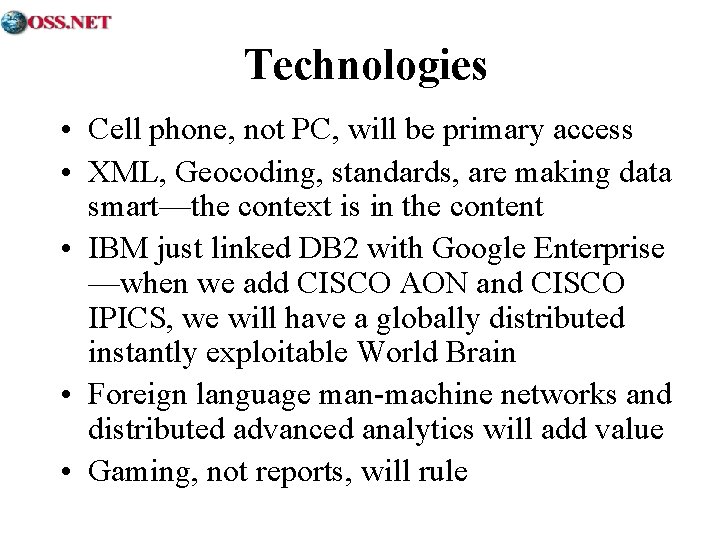 Technologies • Cell phone, not PC, will be primary access • XML, Geocoding, standards,