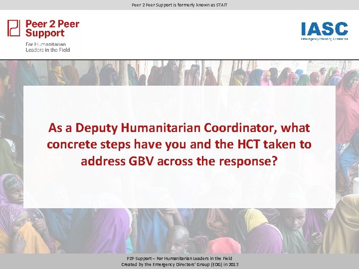 Peer 2 Peer Support is formerly known as STAIT As a Deputy Humanitarian Coordinator,