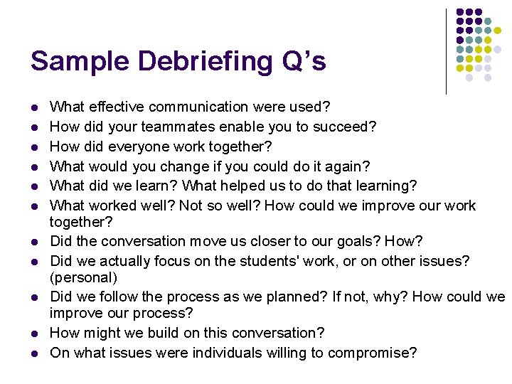 Sample Debriefing Q’s l l l What effective communication were used? How did your