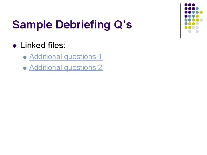 Sample Debriefing Q’s l Linked files: l l Additional questions 1 Additional questions 2