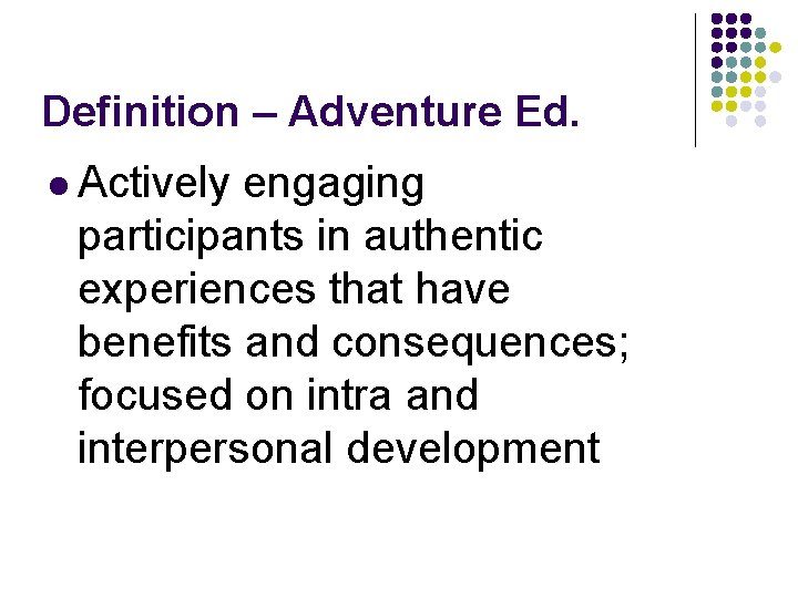 Definition – Adventure Ed. l Actively engaging participants in authentic experiences that have benefits