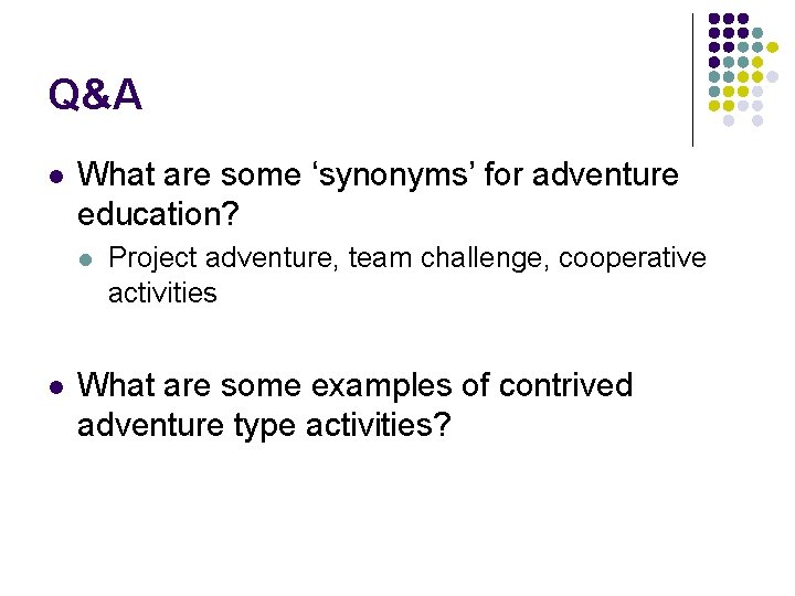 Q&A l What are some ‘synonyms’ for adventure education? l l Project adventure, team