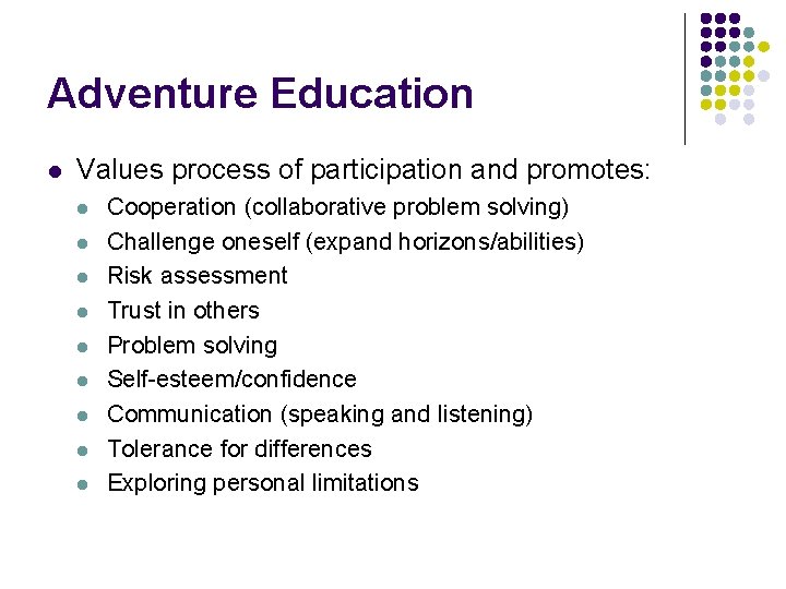 Adventure Education l Values process of participation and promotes: l l l l l