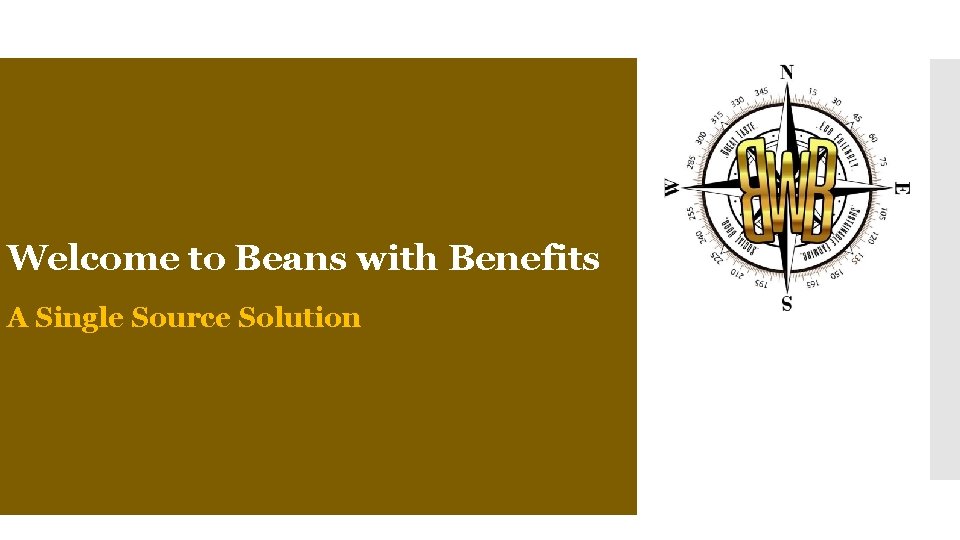 Welcome to Beans with Benefits A Single Source Solution 