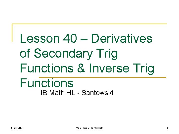 Lesson 40 – Derivatives of Secondary Trig Functions & Inverse Trig Functions IB Math