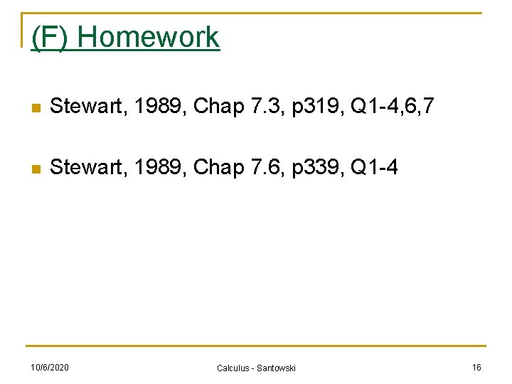 (F) Homework n Stewart, 1989, Chap 7. 3, p 319, Q 1 -4, 6,