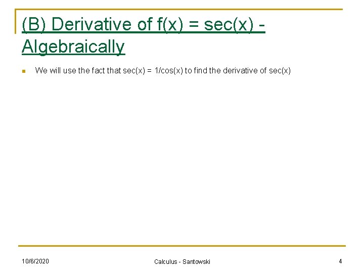 (B) Derivative of f(x) = sec(x) Algebraically n We will use the fact that