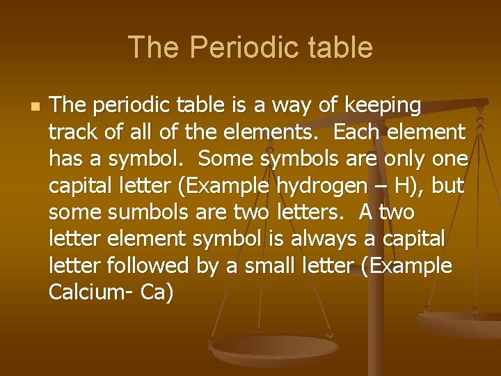 The Periodic table n The periodic table is a way of keeping track of