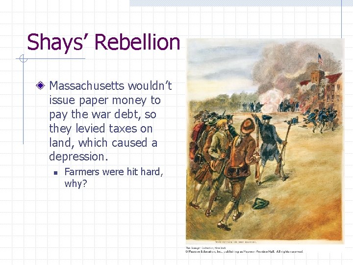 Shays’ Rebellion Massachusetts wouldn’t issue paper money to pay the war debt, so they