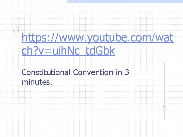 https: //www. youtube. com/wat ch? v=uih. Nc_td. Gbk Constitutional Convention in 3 minutes. 
