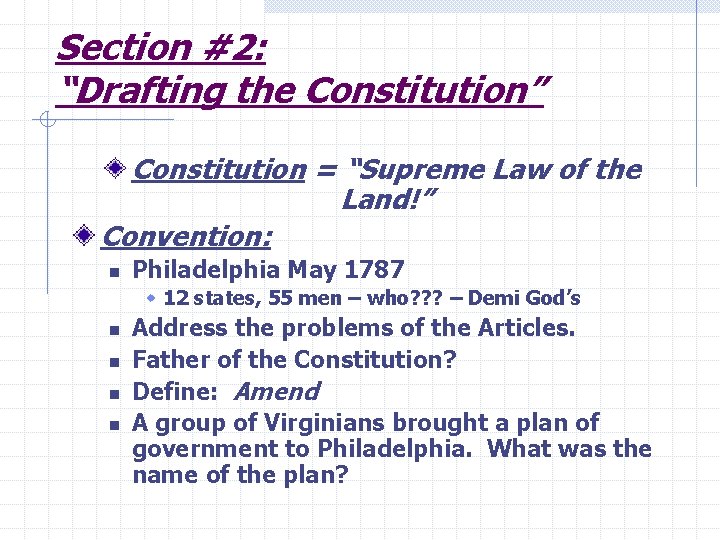 Section #2: “Drafting the Constitution” Constitution = “Supreme Law of the Land!” Convention: n