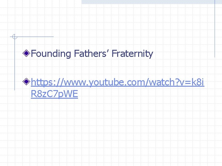 Founding Fathers’ Fraternity https: //www. youtube. com/watch? v=k 8 i R 8 z. C