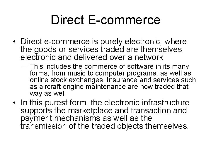 Direct E-commerce • Direct e-commerce is purely electronic, where the goods or services traded