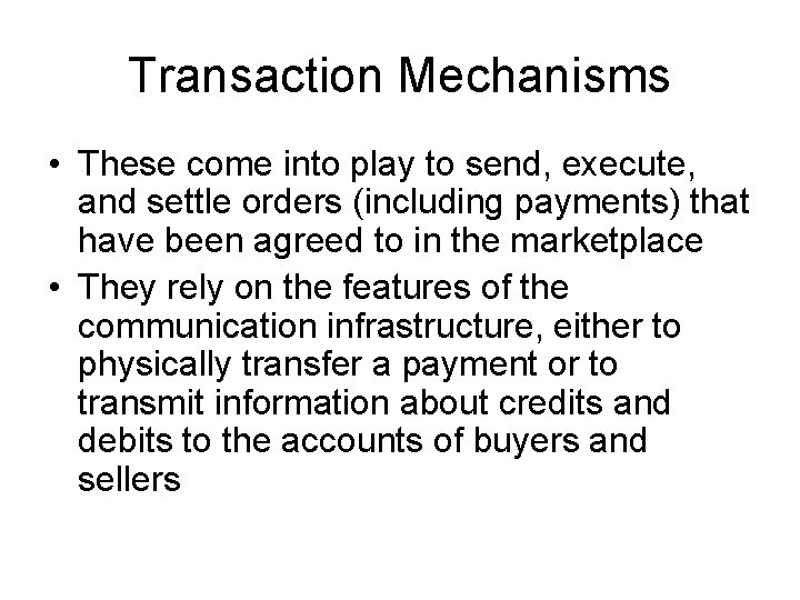 Transaction Mechanisms • These come into play to send, execute, and settle orders (including