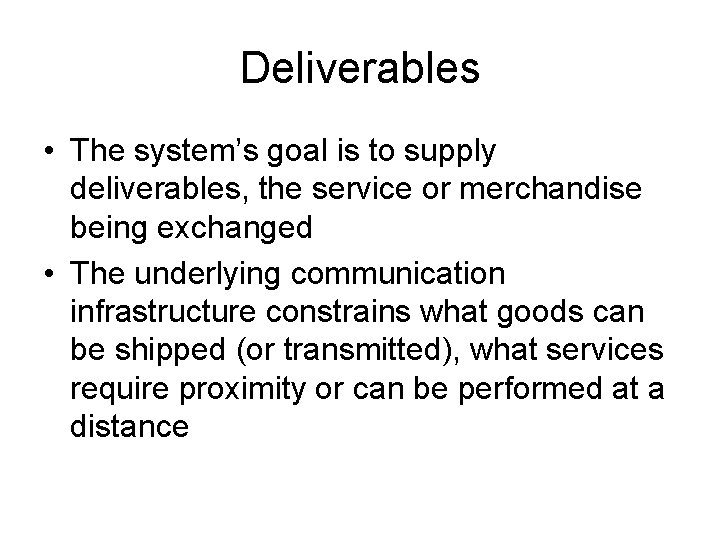 Deliverables • The system’s goal is to supply deliverables, the service or merchandise being