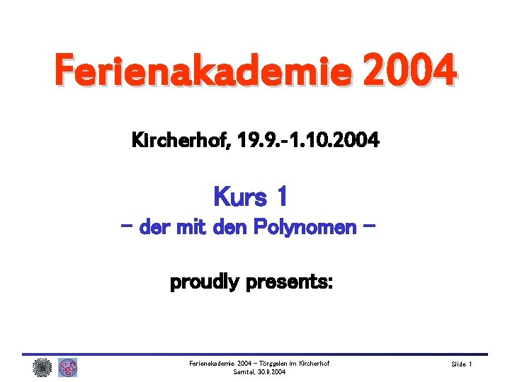 Ferienakademie 2004 Kircherhof, 19. 9. -1. 10. 2004 Kurs 1 – der mit den