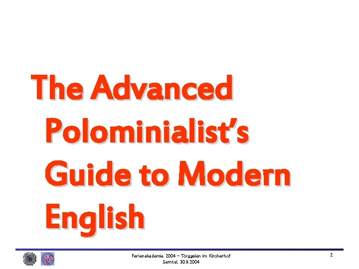 The Advanced Polominialist’s Guide to Modern English Ferienakademie 2004 – Törggelen im Kircherhof Sarntal,