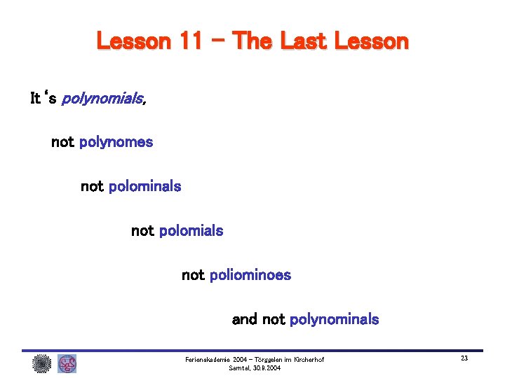 Lesson 11 – The Last Lesson It‘s polynomials, not polynomes not polominals not polomials