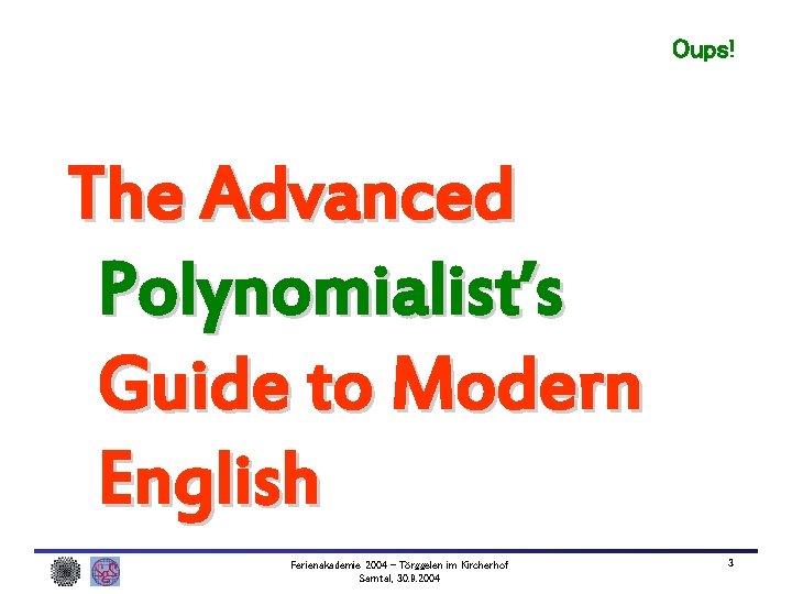Oups! The Advanced Polynomialist’s Guide to Modern English Ferienakademie 2004 – Törggelen im Kircherhof