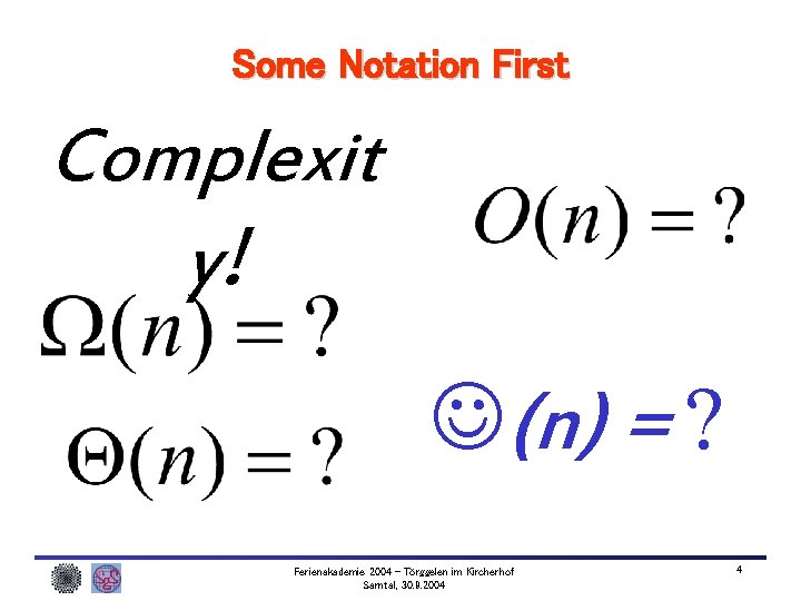Some Notation First Complexit y! (n) = ? Ferienakademie 2004 – Törggelen im Kircherhof