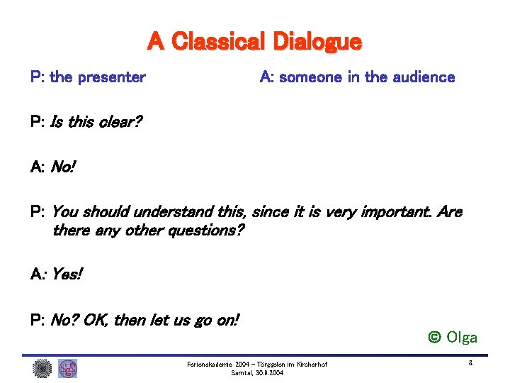 A Classical Dialogue P: the presenter A: someone in the audience P: Is this