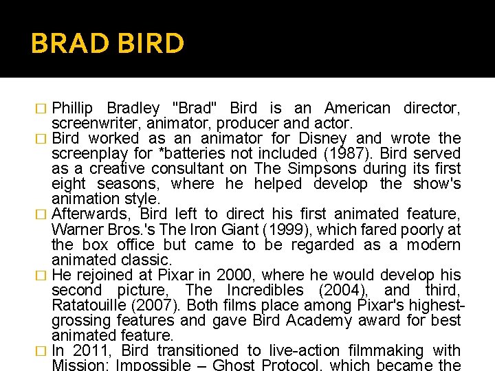 BRAD BIRD Phillip Bradley "Brad" Bird is an American director, screenwriter, animator, producer and