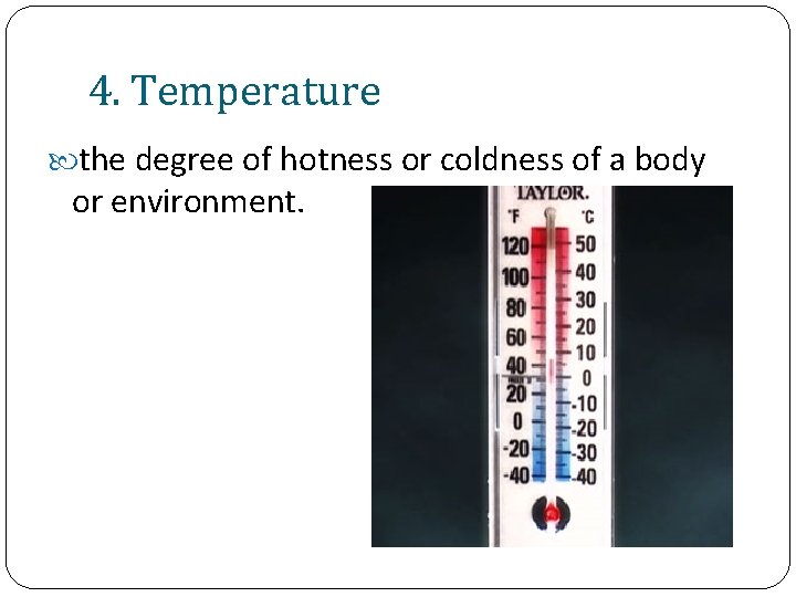 4. Temperature the degree of hotness or coldness of a body or environment. 