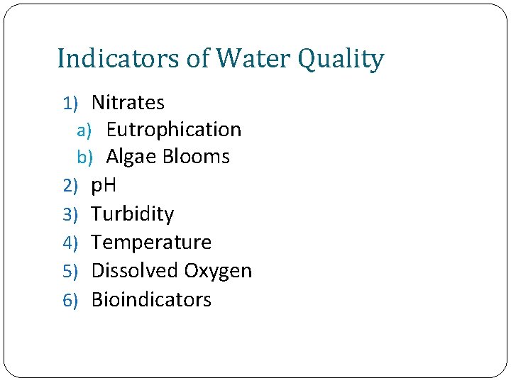 Indicators of Water Quality 1) Nitrates a) Eutrophication b) Algae Blooms 2) p. H