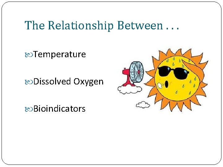 The Relationship Between. . . Temperature Dissolved Oxygen Bioindicators 