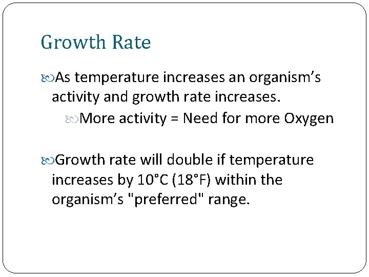 Growth Rate As temperature increases an organism’s activity and growth rate increases. More activity