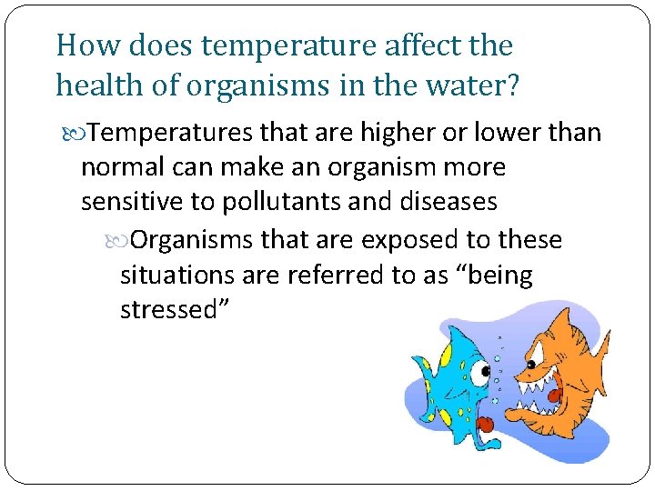 How does temperature affect the health of organisms in the water? Temperatures that are