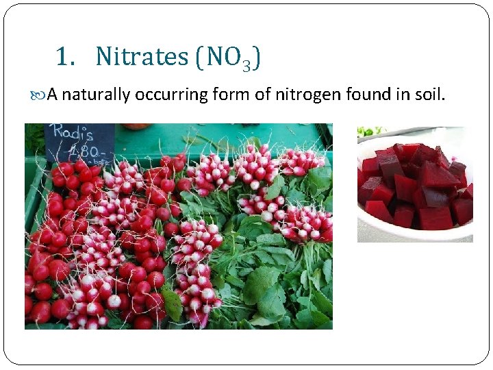 1. Nitrates (NO 3) A naturally occurring form of nitrogen found in soil. 