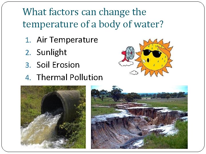 What factors can change the temperature of a body of water? 1. Air Temperature