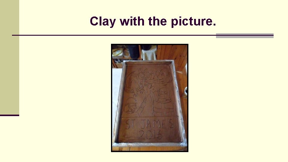 Clay with the picture. Clay with the picture.