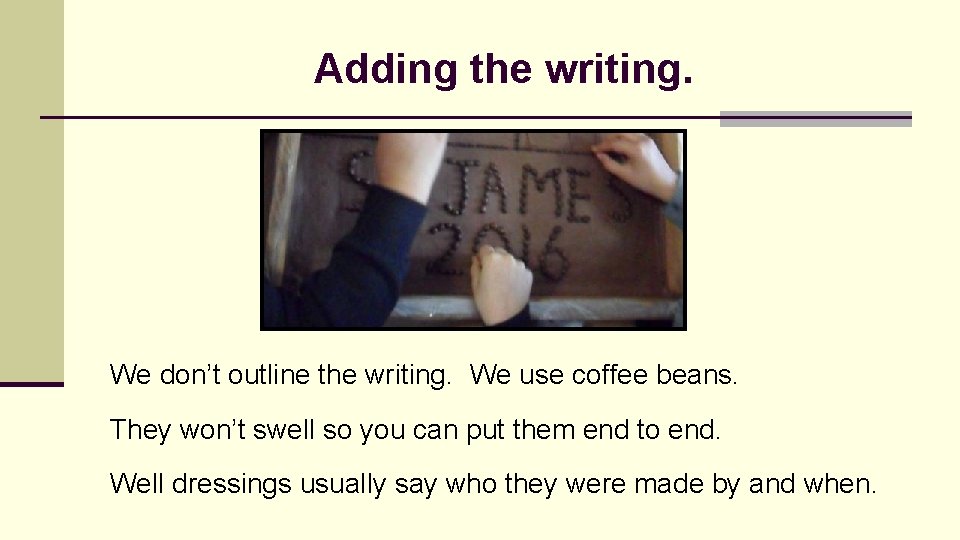 Adding the writing. We don’t outline the writing. We use coffee beans. They won’t