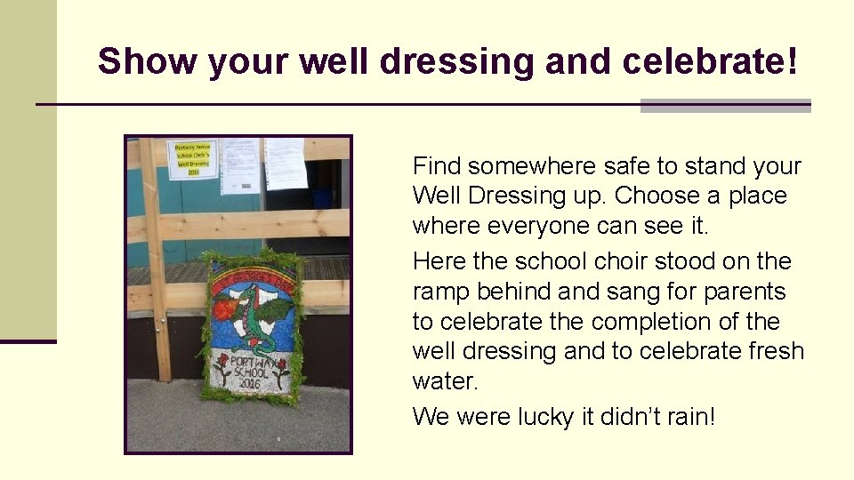 Show your well dressing and celebrate! Find somewhere safe to stand your Well Dressing