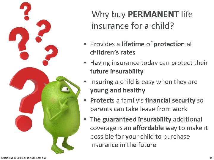 Why buy PERMANENT life insurance for a child? • Provides a lifetime of protection