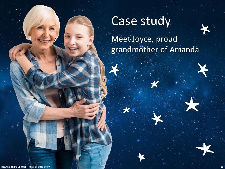 Case study Meet Joyce, proud grandmother of Amanda DESJARDINS INSURANCE | FOR ADVISORS ONLY