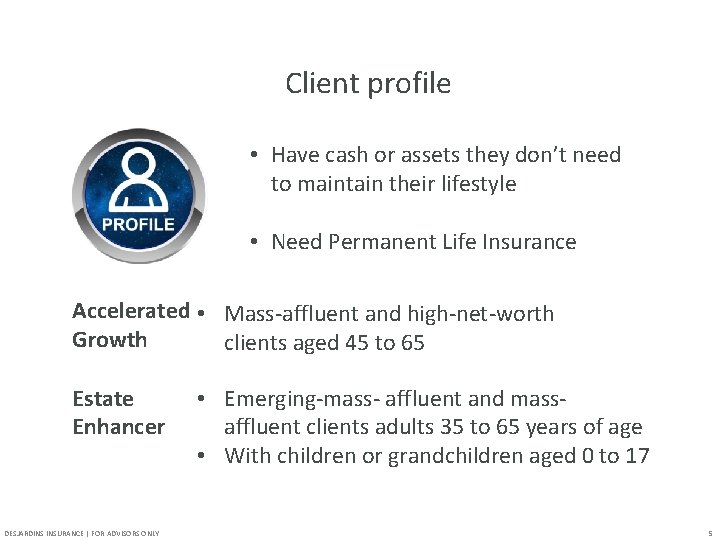 Client profile • Have cash or assets they don’t need to maintain their lifestyle