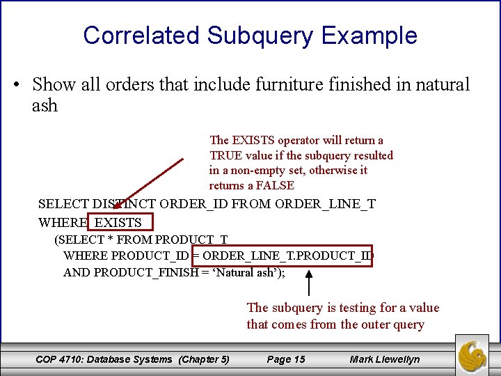 Correlated Subquery Example • Show all orders that include furniture finished in natural ash