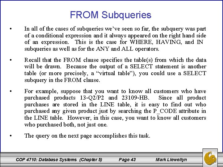 FROM Subqueries • In all of the cases of subqueries we’ve seen so far,