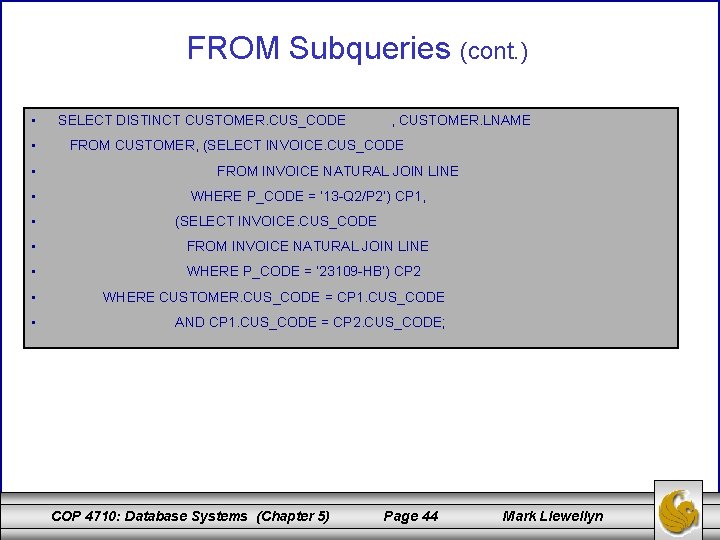 FROM Subqueries (cont. ) • • • SELECT DISTINCT CUSTOMER. CUS_CODE , CUSTOMER. LNAME