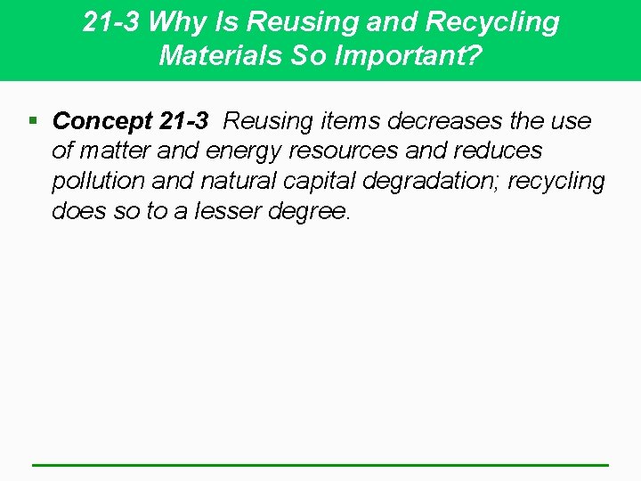 21 -3 Why Is Reusing and Recycling Materials So Important? § Concept 21 -3